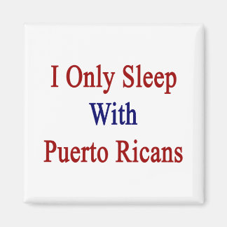 Jag sover bara med Puerto Ricans Magnet