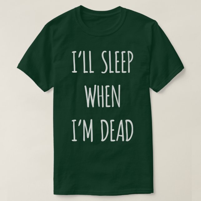 Jag sover när jag är död, sarkastisk sarkasm. t shirt (Design framsida)