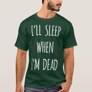Jag sover när jag är död, sarkastisk sarkasm. t shirt