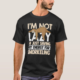 Jag sparar inte bara min energi för Snorkel. T Shirt