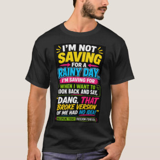 Jag sparar inte till en regnig dag T-shirt