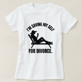 Jag Sparar Mig Själv åt Skilsmässan Rolig Skilsmäs T Shirt