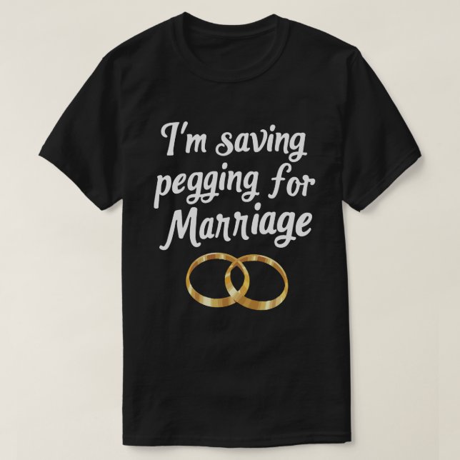 Jag Sparar Peggning Till Äktenskapet Roliga Tjocka T Shirt (Design framsida)