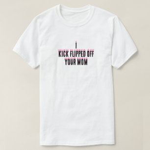 Jag sparkade av mamma T-Shirt