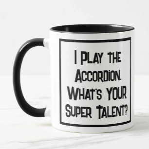 Jag spelar Accordion. Vad är din supertalang? Mugg
