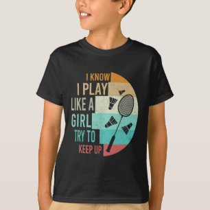 Jag spelar Badminton som en tjej försöker Behålla T Shirt
