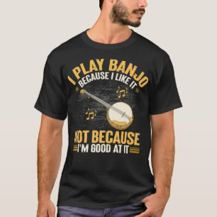 Jag spelar Banjo för att jag inte gillar det för T Shirt
