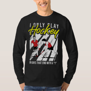 Jag spelar bara hockey på dagar som slutar med en  t shirt