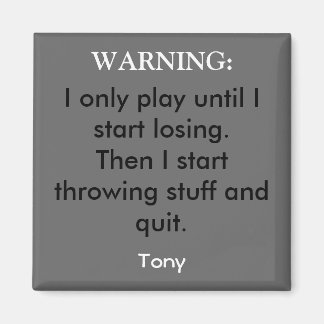 Jag spelar bara tills jag börjar förlora. magnet