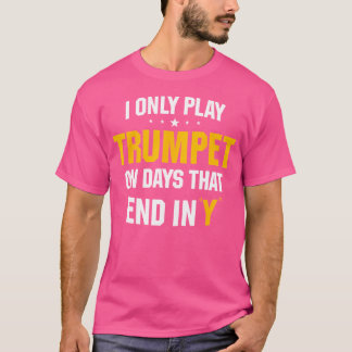 Jag spelar bara trumpet på dagar som slutar med Y. T Shirt