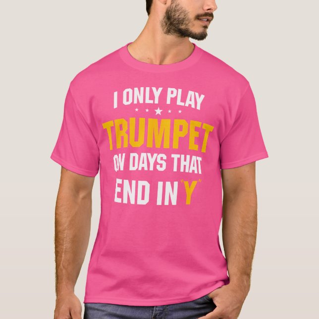 Jag spelar bara trumpet på dagar som slutar med Y. T Shirt (Framsida)