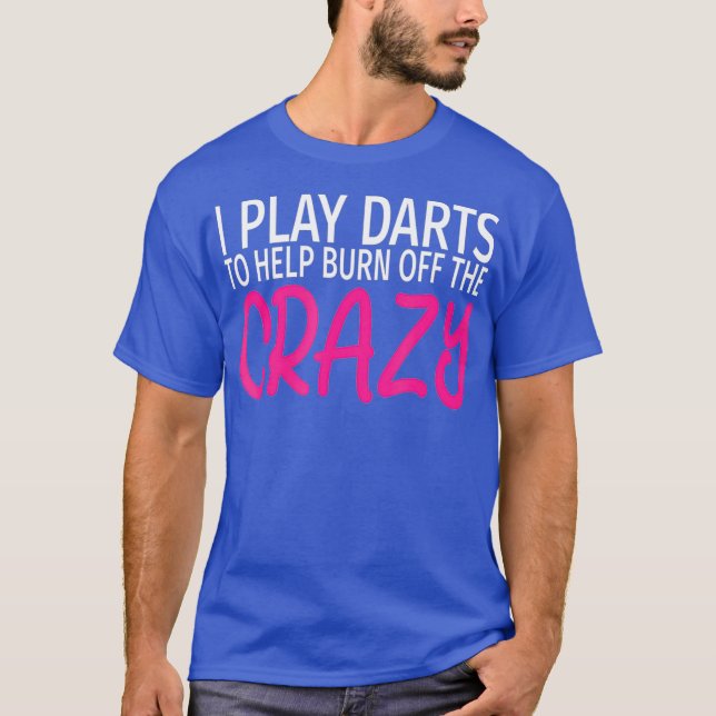 Jag spelar Darts för att bränna av den galne. T Shirt (Framsida)