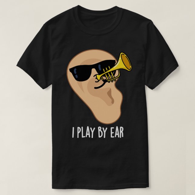 Jag spelar efter Ear Funny Music Pun T Shirt (Design framsida)