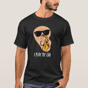 Jag spelar efter Ear Funny Saxophone Pun Mörk BG T Shirt