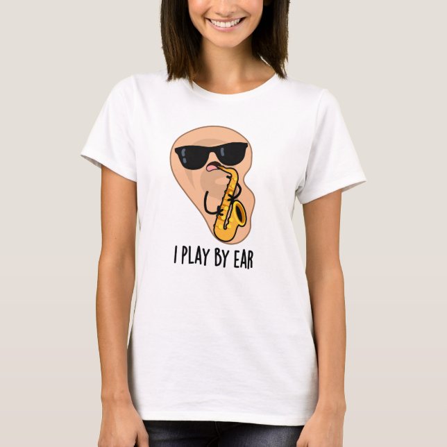 Jag spelar efter Ear Funny Saxophone Pun T Shirt (Framsida)