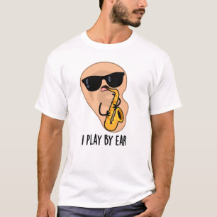 Jag spelar efter Ear Funny Saxophone Pun T Shirt