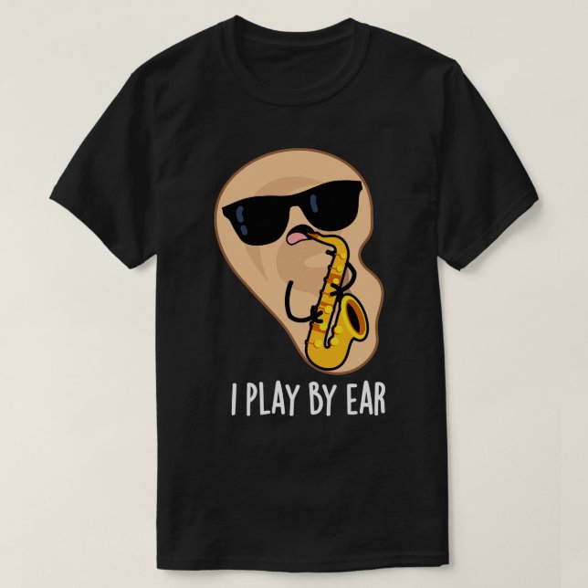 Jag spelar efter Ear Funny Saxophone Pun T Shirt (Design framsida)