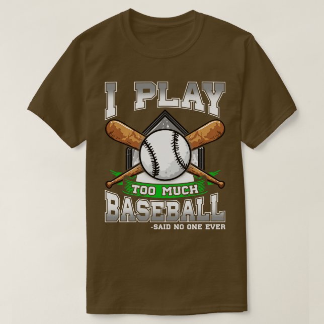 Jag spelar för mycket Baseball sa ingen någonsin T Shirt (Design framsida)