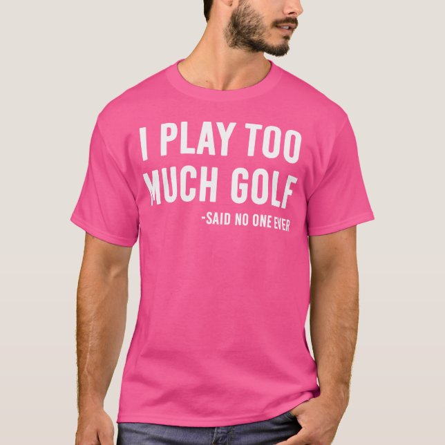 Jag spelar för mycket Golf sa ingen T Shirt (Framsida)