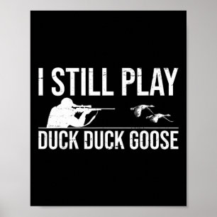 Jag spelar fortfarande Anka Anka Goose-lustigt Ank Poster