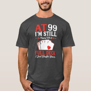 Jag spelar fortfarande en Fullt-dekorkort 99:e föd T Shirt