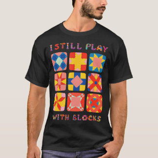 Jag spelar fortfarande med block som är lite luddi t shirt