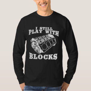 Jag spelar fortfarande med blockmotorns entusiaste t shirt