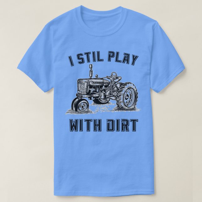 Jag spelar fortfarande med Dirt Funny Tractor Tee  (Design framsida)