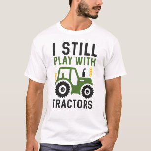 Jag spelar fortfarande med traktorer t shirt