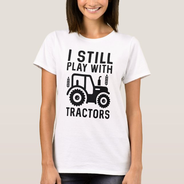 Jag spelar fortfarande med traktorer t shirt (Framsida)