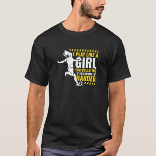 Jag spelar fotboll som en tjej-fotbollsspelare. t shirt