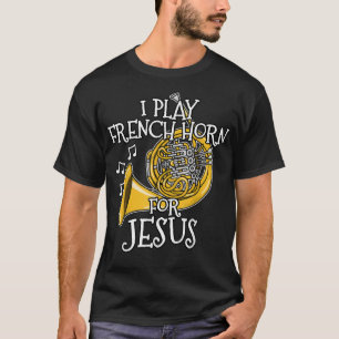 Jag spelar Fransk Horn åt Jesus, Church Brass Musi T Shirt