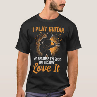 Jag spelar gitarr eftersom jag gillar det inte för t shirt