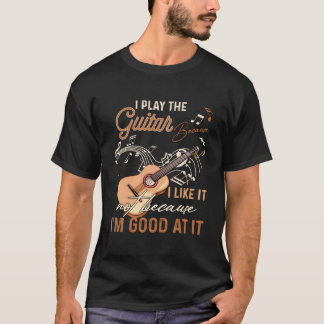 Jag spelar gitarren för att jag inte gillar det fö t shirt