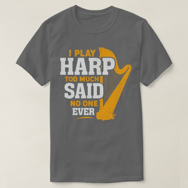 Jag spelar Harp för mycket sa ingen någonsin Harpi T Shirt (Design framsida)