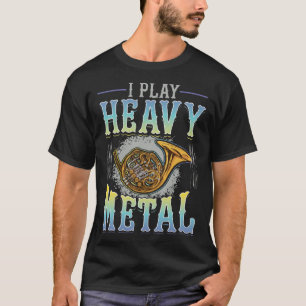 Jag spelar Heavy Metall Horn Player Fransk Horn T Shirt
