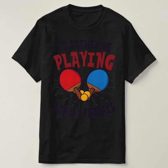 Jag spelar hellre Design Bord tennis. T Shirt (Design framsida)