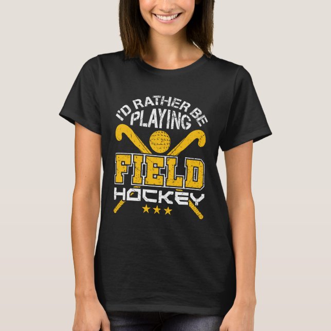Jag spelar hellre Fält Hockey T Shirt (Framsida)