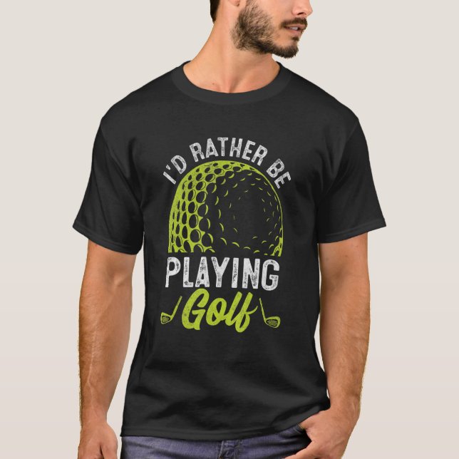 Jag spelar hellre Golf Golfer. T Shirt (Framsida)