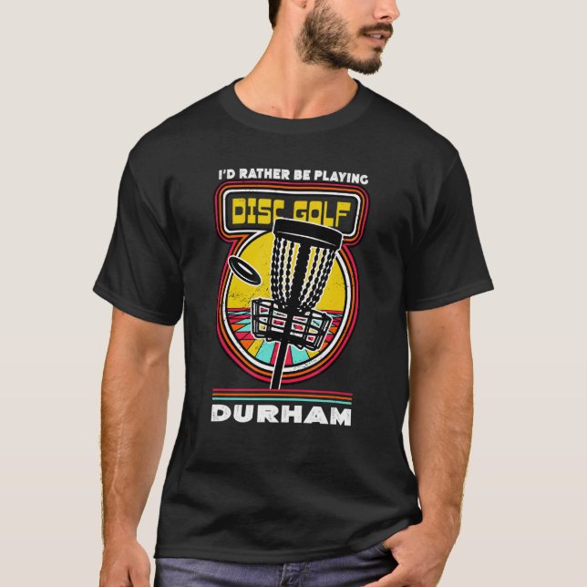 Jag spelar hellre skivgolf i Durham Funny Go T Shirt (Framsida)