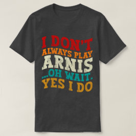 Jag spelar inte alltid Arnis. T Shirt
