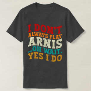 Jag spelar inte alltid Arnis. T Shirt