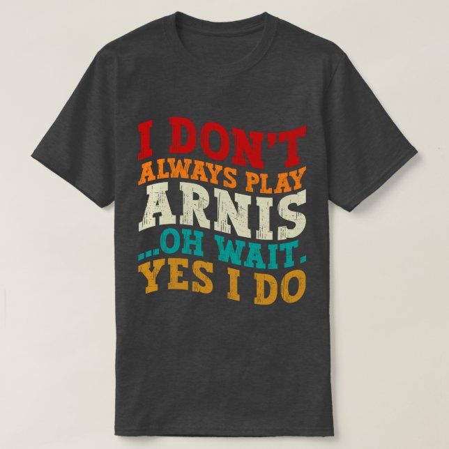 Jag spelar inte alltid Arnis. T Shirt (Design framsida)