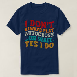 Jag spelar inte alltid autokross. Vänta.. T Shirt