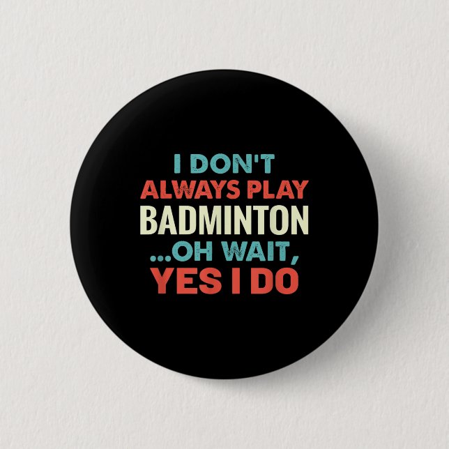 Jag spelar inte alltid Badminton Oh wait FUNNY Spo Knapp (Framsida)