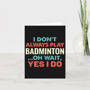 Jag spelar inte alltid Badminton Oh wait FUNNY Spo Kort