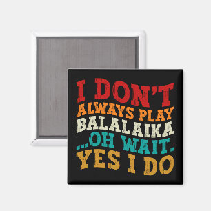 Jag spelar inte alltid Balalaika... Magnet