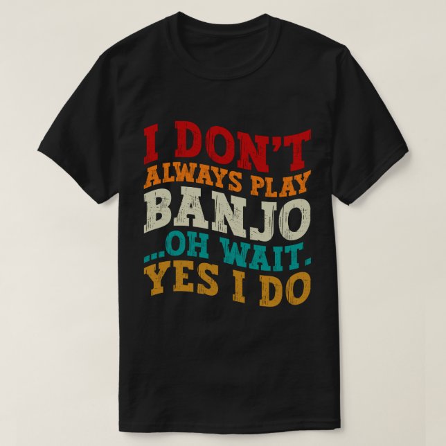 Jag spelar inte alltid Banjo. Vänta.. T Shirt (Design framsida)