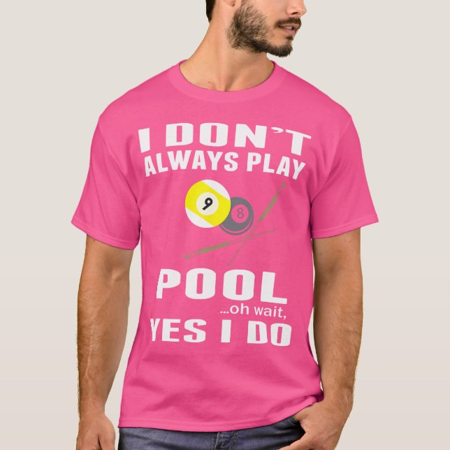 Jag spelar inte alltid Bassäng. Vänta tills jag gö T Shirt (Framsida)