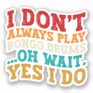 Jag spelar inte alltid Bongo Drums. Klistermärken